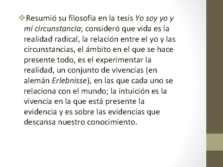 v. Resumió su filosofía en la tesis Yo soy yo y mi circunstancia; consideró