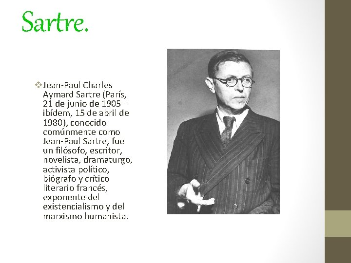 Sartre. v. Jean-Paul Charles Aymard Sartre (París, 21 de junio de 1905 – ibídem,