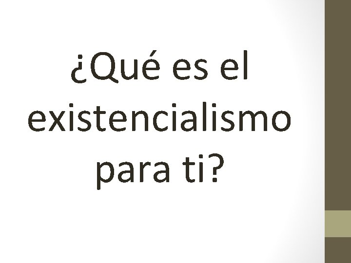 ¿Qué es el existencialismo para ti? 