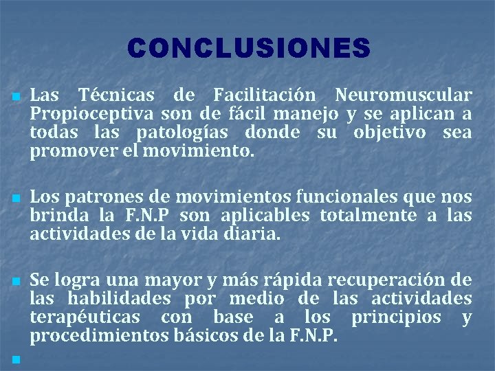 CONCLUSIONES n n Las Técnicas de Facilitación Neuromuscular Propioceptiva son de fácil manejo y