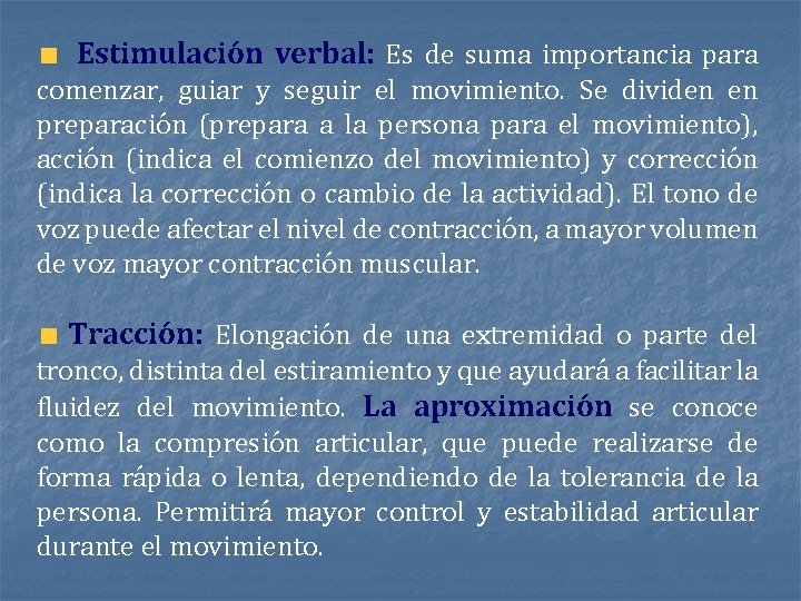 Estimulación verbal: Es de suma importancia para comenzar, guiar y seguir el movimiento. Se