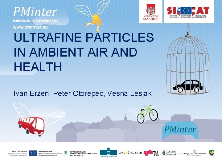 ULTRAFINE PARTICLES IN AMBIENT AIR AND HEALTH Ivan Eržen, Peter Otorepec, Vesna Lesjak 