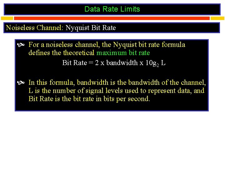 Data Rate Limits Noiseless Channel: Nyquist Bit Rate For a noiseless channel, the Nyquist