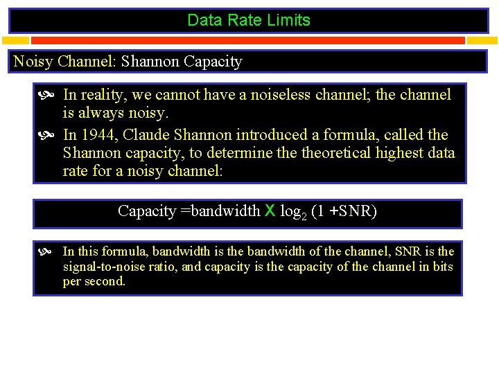 Data Rate Limits Noisy Channel: Shannon Capacity In reality, we cannot have a noiseless