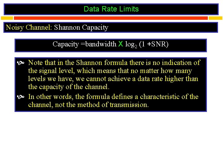 Data Rate Limits Noisy Channel: Shannon Capacity =bandwidth X log 2 (1 +SNR) Note