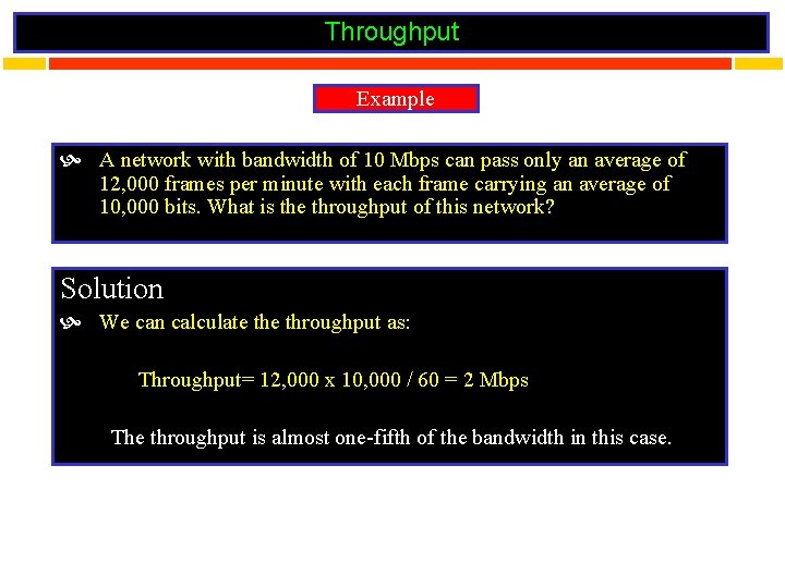 Throughput Example A network with bandwidth of 10 Mbps can pass only an average