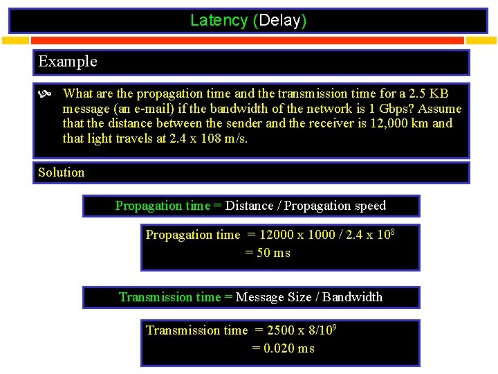 Latency (Delay) Example What are the propagation time and the transmission time for a