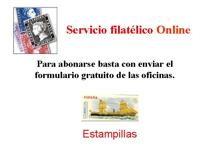 Servicio filatélico Online Para abonarse basta con enviar el formulario gratuito de las oficinas.