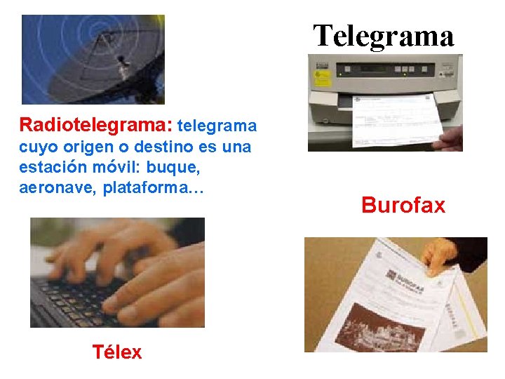 Telegrama Radiotelegrama: telegrama cuyo origen o destino es una estación móvil: buque, aeronave, plataforma…