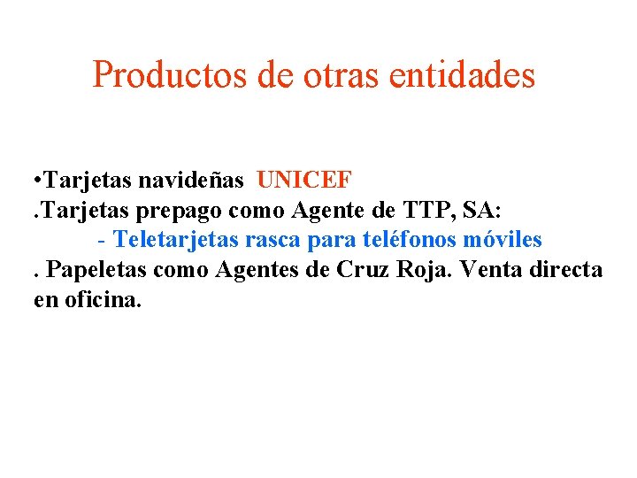 Productos de otras entidades • Tarjetas navideñas UNICEF. Tarjetas prepago como Agente de TTP,