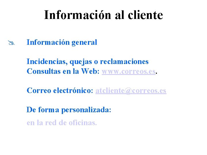 Información al cliente @ Información general Incidencias, quejas o reclamaciones Consultas en la Web: