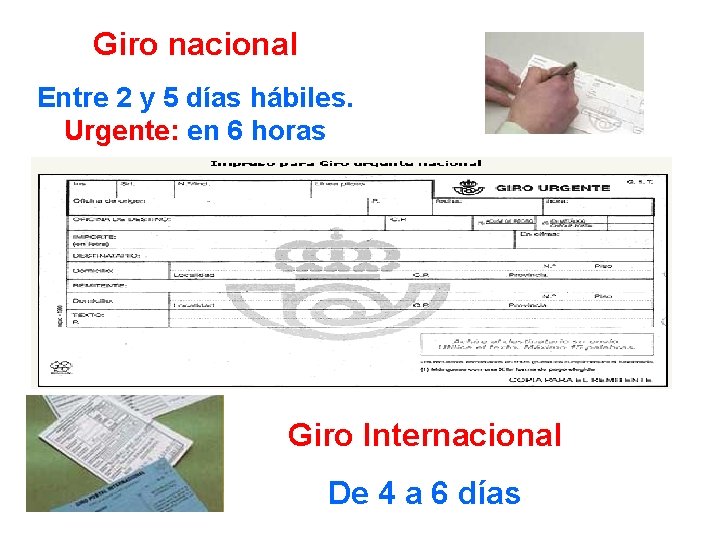 Giro nacional Entre 2 y 5 días hábiles. Urgente: en 6 horas Giro Internacional