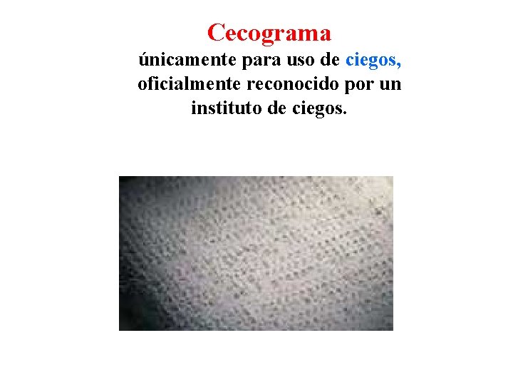 Cecograma únicamente para uso de ciegos, oficialmente reconocido por un instituto de ciegos. 