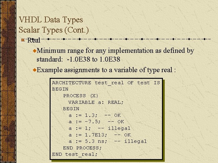 VHDL Data Types Scalar Types (Cont. ) Real Minimum range for any implementation as