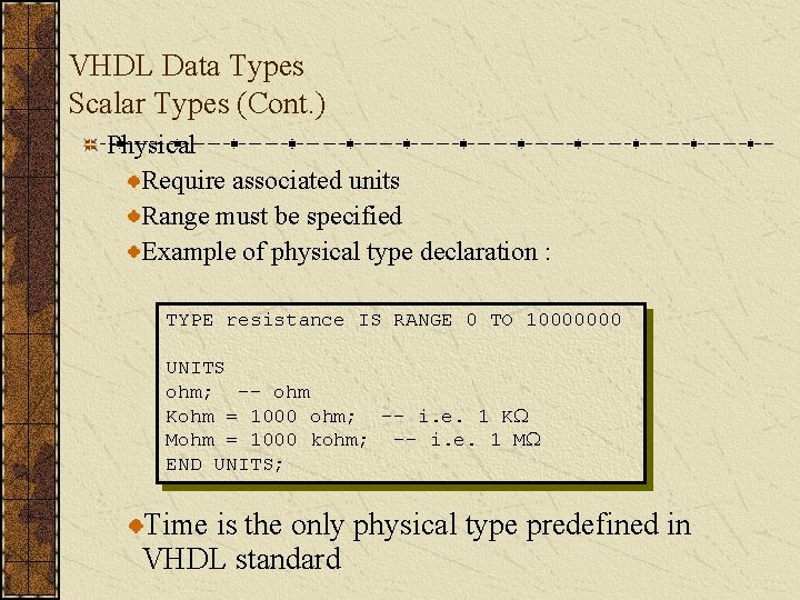 VHDL Data Types Scalar Types (Cont. ) Physical Require associated units Range must be