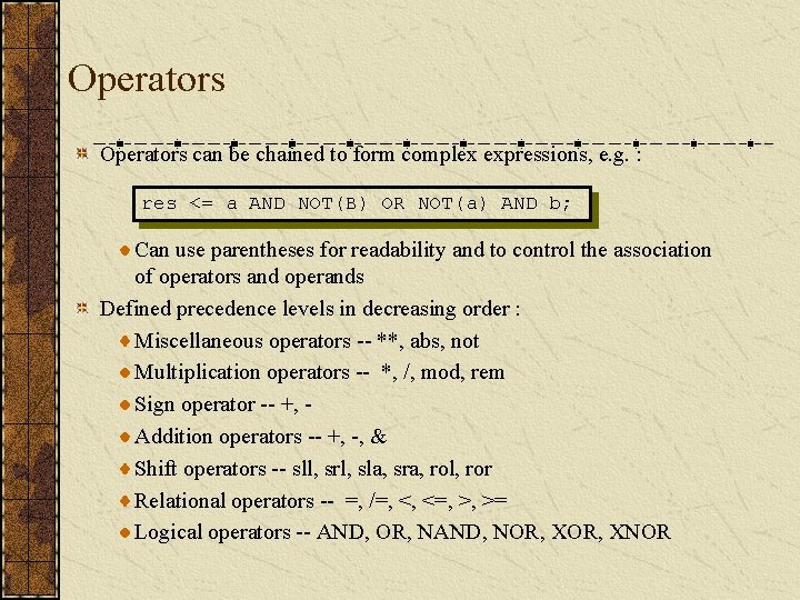 Operators can be chained to form complex expressions, e. g. : res <= a