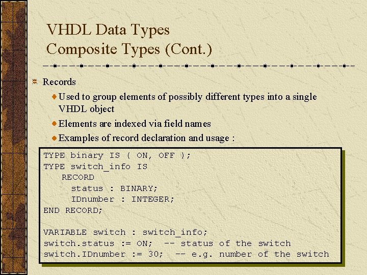 VHDL Data Types Composite Types (Cont. ) Records Used to group elements of possibly