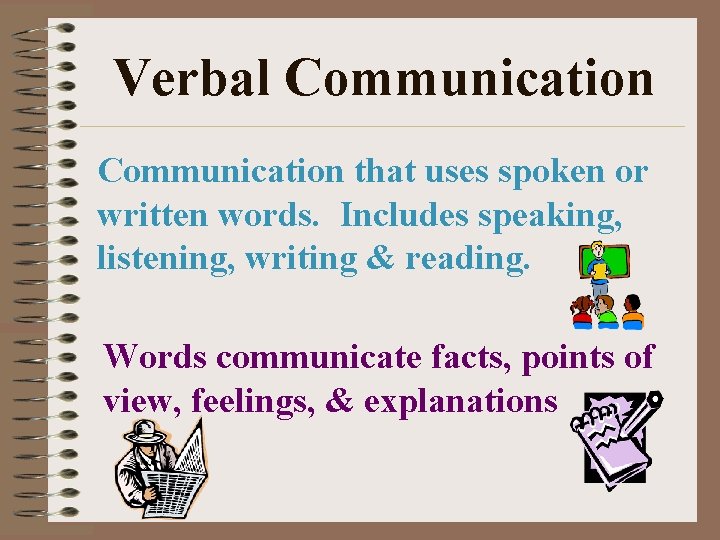 Verbal Communication that uses spoken or written words. Includes speaking, listening, writing & reading.