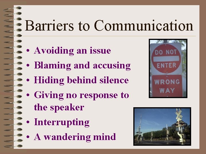 Barriers to Communication • • Avoiding an issue Blaming and accusing Hiding behind silence