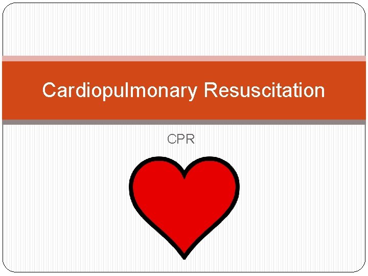 Cardiopulmonary Resuscitation CPR 