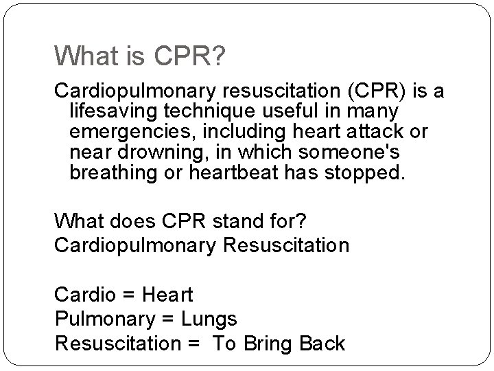 What is CPR? Cardiopulmonary resuscitation (CPR) is a lifesaving technique useful in many emergencies,