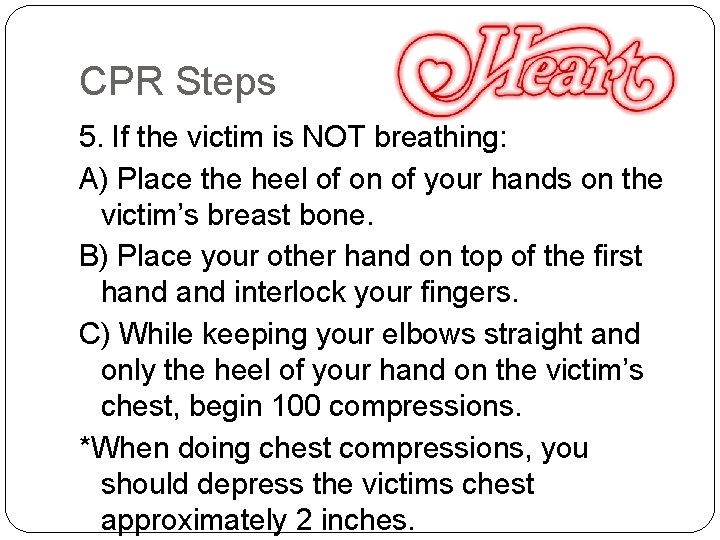 CPR Steps 5. If the victim is NOT breathing: A) Place the heel of