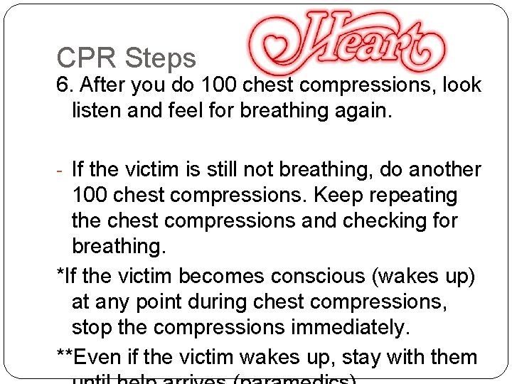 CPR Steps 6. After you do 100 chest compressions, look listen and feel for