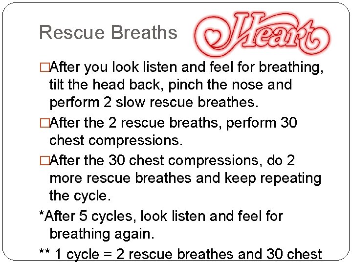 Rescue Breaths �After you look listen and feel for breathing, tilt the head back,