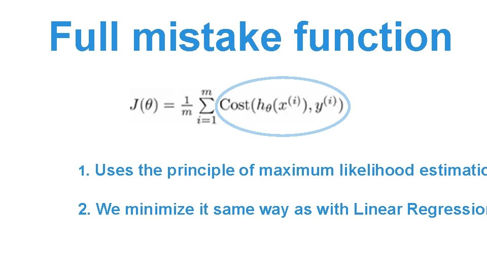Full mistake function 1. Uses the principle of maximum likelihood estimatio 2. We minimize Full mistake function 1. Uses the principle of maximum likelihood estimatio 2. We minimize