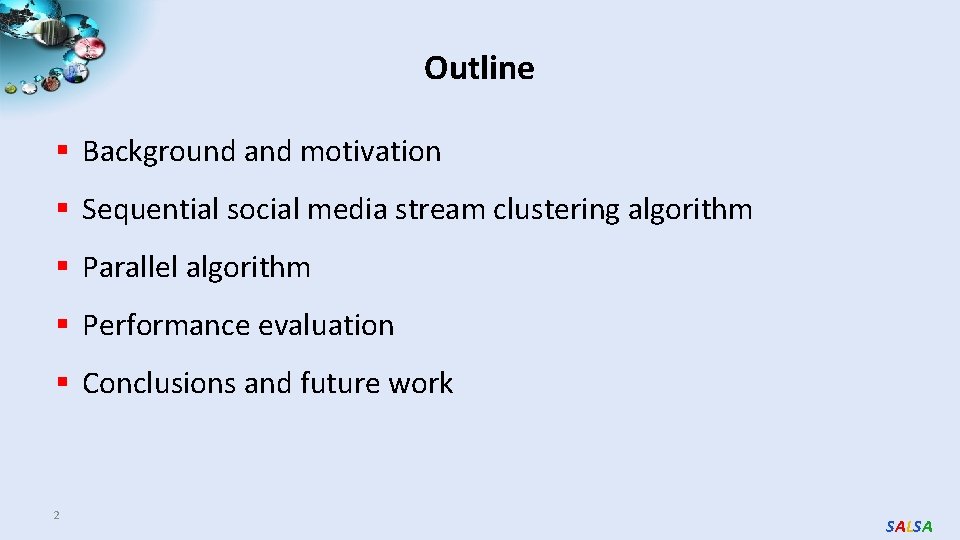Outline § Background and motivation § Sequential social media stream clustering algorithm § Parallel