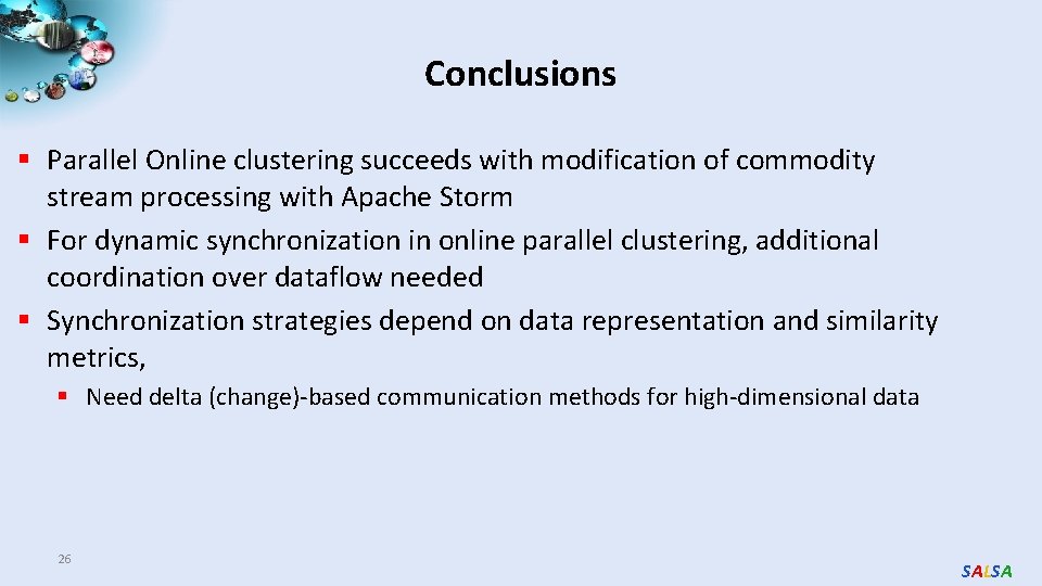 Conclusions § Parallel Online clustering succeeds with modification of commodity stream processing with Apache
