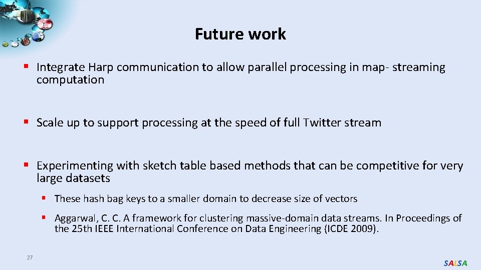 Future work § Integrate Harp communication to allow parallel processing in map- streaming computation