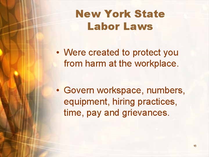 New York State Labor Laws • Were created to protect you from harm at