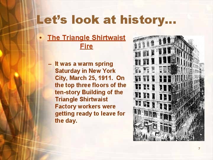 Let’s look at history… • The Triangle Shirtwaist Fire – It was a warm