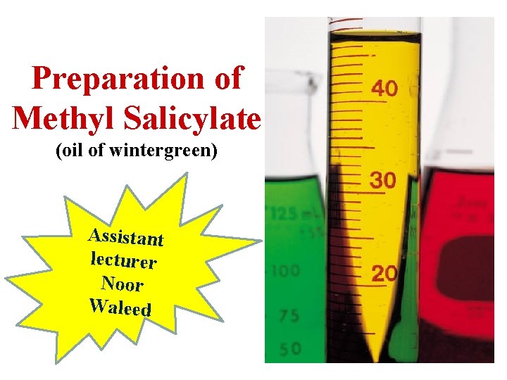 Preparation of Methyl Salicylate (oil of wintergreen) Assistant lecturer Noor Waleed 