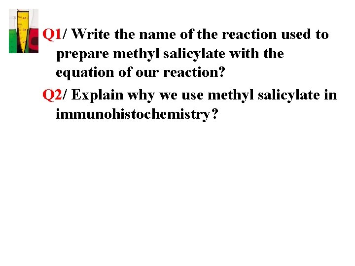 Q 1/ Write the name of the reaction used to prepare methyl salicylate with