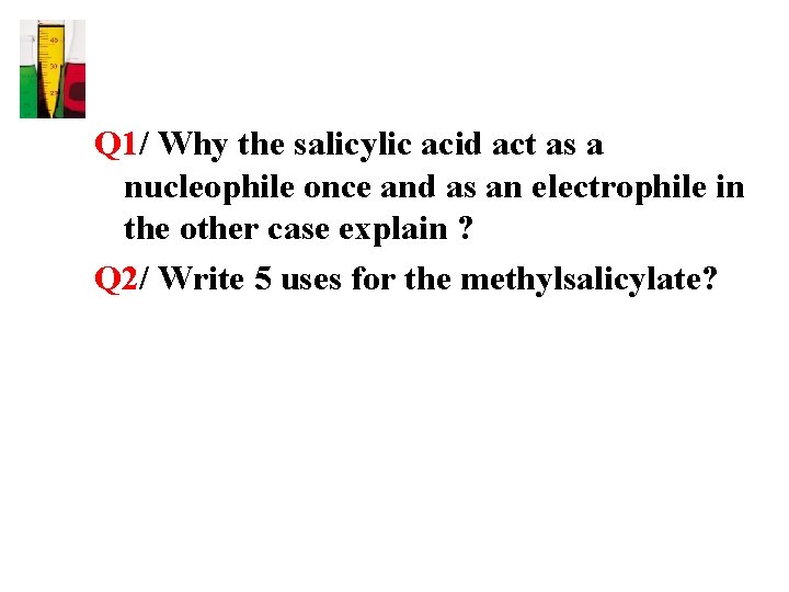 Q 1/ Why the salicylic acid act as a nucleophile once and as an
