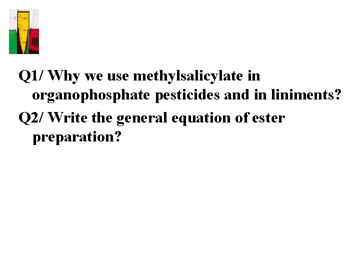 Q 1/ Why we use methylsalicylate in organophosphate pesticides and in liniments? Q 2/