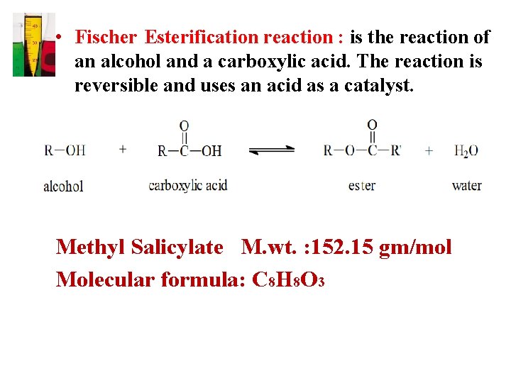  • Fischer Esterification reaction : is the reaction of an alcohol and a