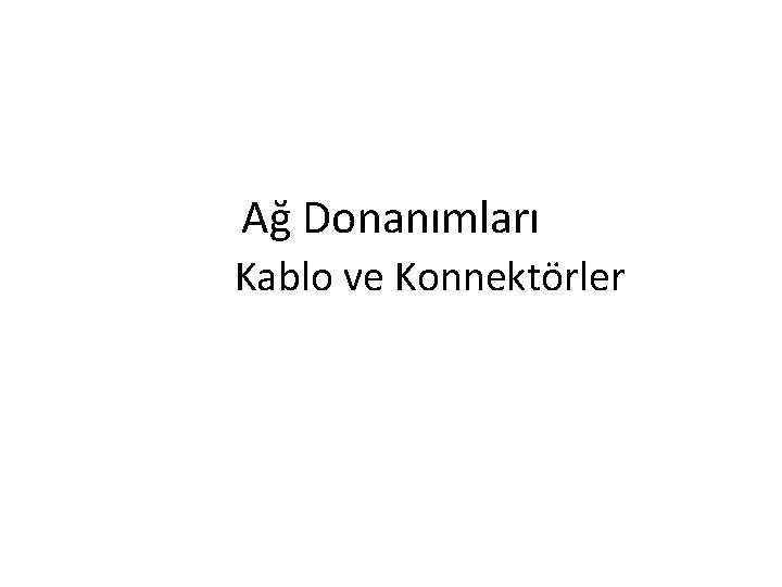 Ağ Donanımları Kablo ve Konnektörler 
