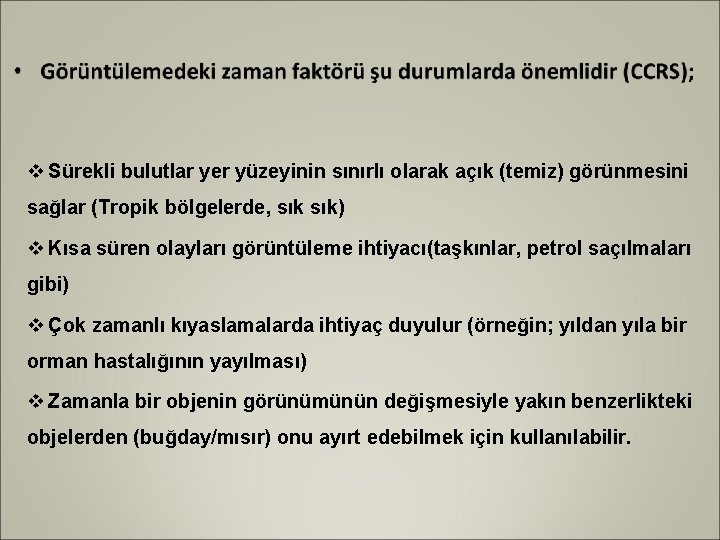 v Sürekli bulutlar yer yüzeyinin sınırlı olarak açık (temiz) görünmesini sağlar (Tropik bölgelerde, sık)