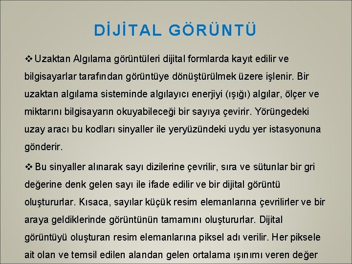 DİJİTAL GÖRÜNTÜ v Uzaktan Algılama görüntüleri dijital formlarda kayıt edilir ve bilgisayarlar tarafından görüntüye