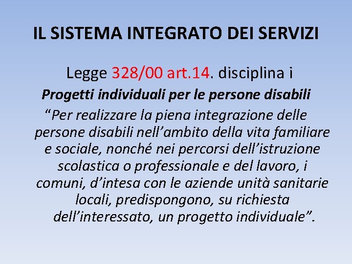 IL SISTEMA INTEGRATO DEI SERVIZI Legge 328/00 art. 14. disciplina i Progetti individuali per