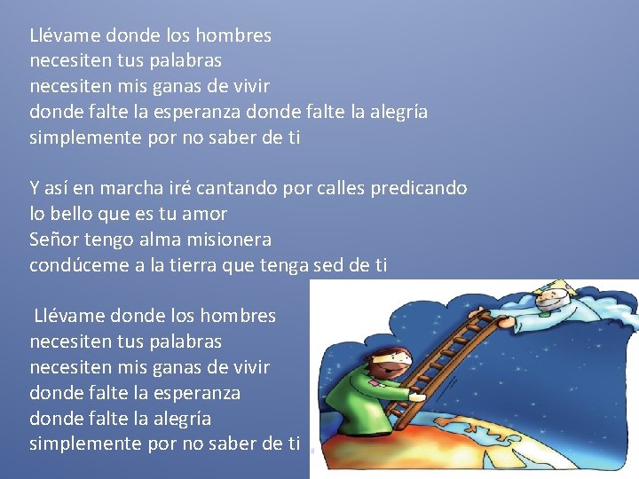 Llévame donde los hombres necesiten tus palabras necesiten mis ganas de vivir donde falte