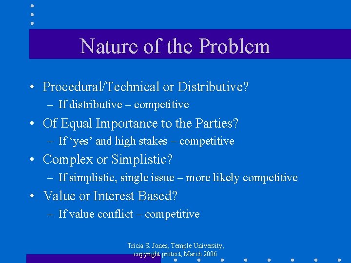 Nature of the Problem • Procedural/Technical or Distributive? – If distributive – competitive •