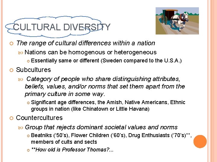 CULTURAL DIVERSITY The range of cultural differences within a nation Nations can be homogenous