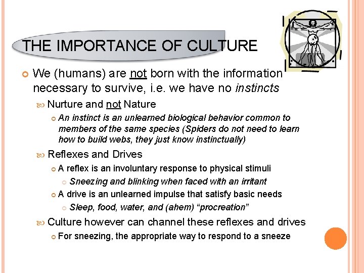 THE IMPORTANCE OF CULTURE We (humans) are not born with the information necessary to