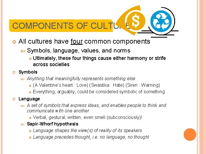 COMPONENTS OF CULTURE All cultures have four common components Symbols, language, values, and norms