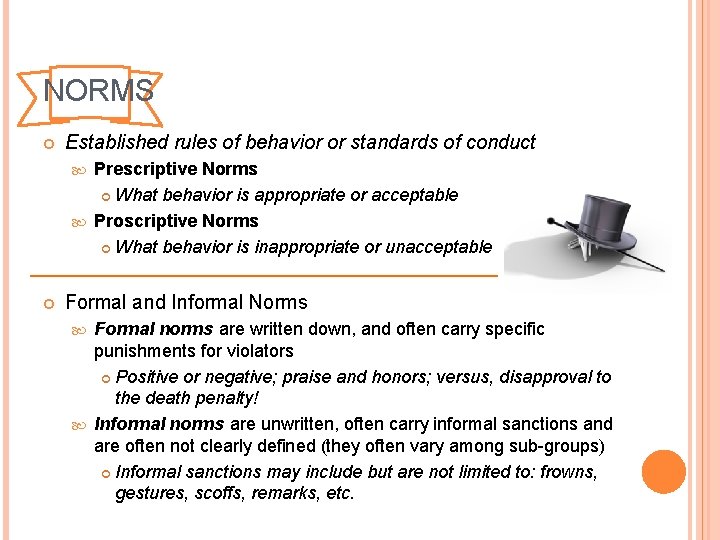 NORMS Established rules of behavior or standards of conduct Prescriptive Norms What behavior is