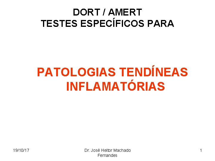 DORT / AMERT TESTES ESPECÍFICOS PARA • 19/10/17 PATOLOGIAS TENDÍNEAS INFLAMATÓRIAS Dr. José Heitor